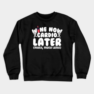 Wine Now Cardio Later Crewneck Sweatshirt